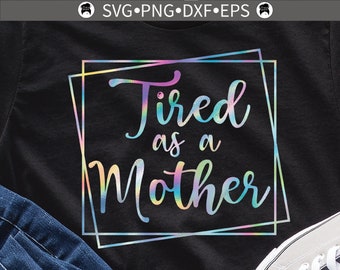 Free Free 314 Tired As A Mother Square Svg SVG PNG EPS DXF File