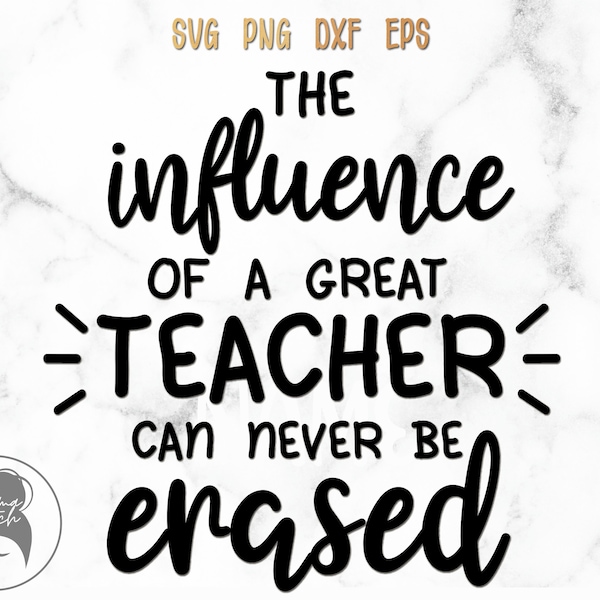 The influence of a great teacher can never be erased svg, Teacher svg, Gift for teachers svg, School, Cricut files - svg, eps, dxf, png