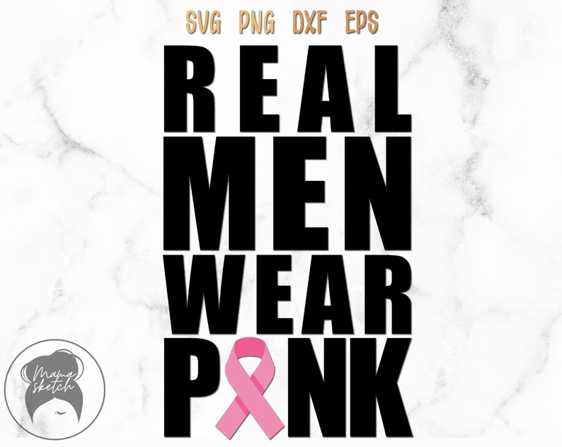 May include: Black and white text that reads "REAL MEN WEAR PINK" with a pink ribbon in the center of the word "PINK".