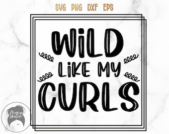 Wild Like My Curls svg, png, eps, dxf, Silhouette Design, Curl Hair svg, Wild svg, Funny Saying Digital Download, Alfro svg, Curly Hair svg