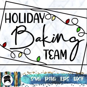 Holiday Baking Team svg, Baking, Cooking svg, Happy Holiday svg, Digital Download, Cricut Cut Files - svg, png, dxf, eps