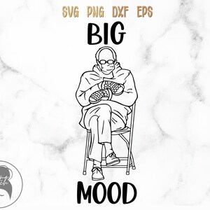 Bernie Sanders Big Mood svg png dxf eps, Bernie Mittens svg, Bernie Face Mask, Moody, Funny Saying, Digital File, Cricut Files