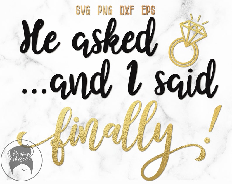 He asked and I said finally svg, Engagement ring svg, Ring svg, Propose marriage, Getting married svg, png, eps, dxf image 1