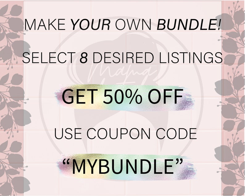 May include: A pink and white graphic with the text "MAKE YOUR OWN BUNDLE! SELECT 8 DESIRED LISTINGS GET 50% OFF USE COUPON CODE "MYBUNDLE""