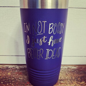 I&#39;m not bossy I just have better ideas tumbler