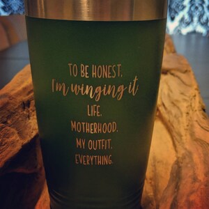 To be honest I am winging it tumbler