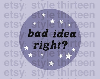 May include: Purple circle with white stars and the text "bad idea right?" in black. The circle is on a light purple background with the text "etsy: style thirteen" repeated.