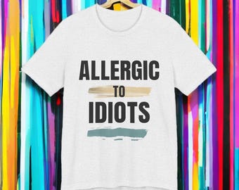 T-shirt allergisch voor idioten, grappig sarcastisch T-shirt, gedurfd statementshirt, kleding met moderne humor, Bella+canvas 3001, uniek cadeau