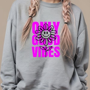 Good Vibes Only Sweatshirt - Positive Energy Crewneck - Aesthetic Feel Good Top - Trendy Motivational Jumper - Unisex Cozy Pullover