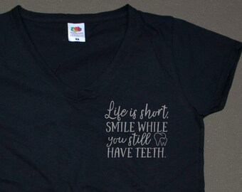 Life is short, smile while you still have teeth- t-shirt/top for women