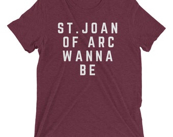 St. Joan of Arc Wanna Be T-Shirt