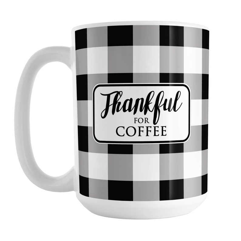 Buffalo Plaid Mug, Thankful for Coffee rustic black and white check pattern 11oz or 15oz ceramic coffee mug or mug set available image 4