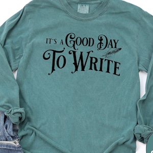It&#39;s a Good Day to Write Long Sleeve Tee, Writer Gift, Cozy Literary Shirt, Gift for Authors, Writing Apparel, Creative Wardrobe