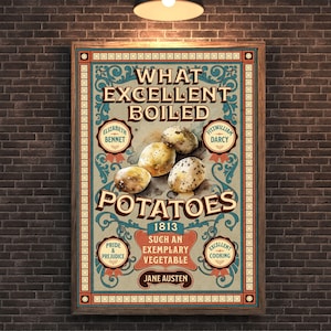 Puede incluir: Un póster enmarcado de estilo vintage con el texto "What Excellent Boiled Potatoes" y "Jane Austen". El póster presenta ilustraciones de patatas y elementos decorativos, todo sobre una pared de ladrillos.