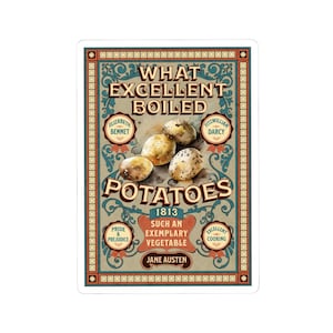 May include: A rectangular sticker with a vintage design. The sticker features the text "WHAT EXCELLENT BOILED POTATOES" with the names Elizabeth Bennet and Fitzwilliam Darcy. The sticker also includes the text "1813 SUCH AN EXEMPLARY VEGETABLE JANE AUSTEN".