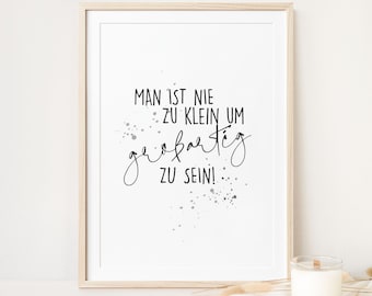 Poster Spruch - man ist nie zu klein um großartig zu sein -