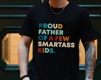 Proud Father of a Few Smartass Funny Shirt, T Shirt for Men - Fathers Day Gift, Dad Gift,  Daughter to Father Gift, Few Smartass Tee