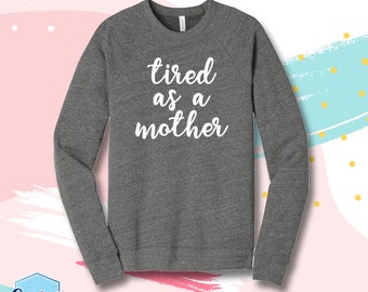 Tired As A Mother Sweatshirt