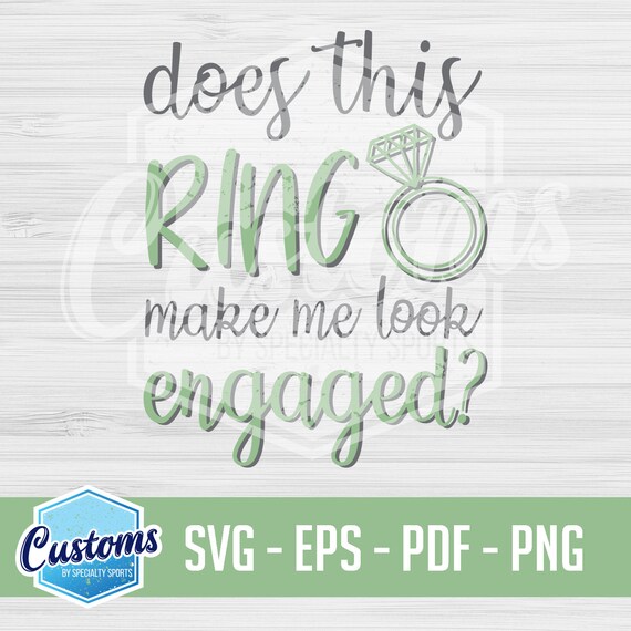 Does This Ring Make Me Look Engaged Svg Etsy