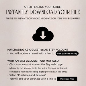 May include: A graphic with a cloud icon and a downward arrow, indicating an instant download. The text reads "After placing your order, instantly download your file. This is an instant download. No physical item will be shipped."  The text also explains how to download files when purchasing as a guest or with an Etsy account.