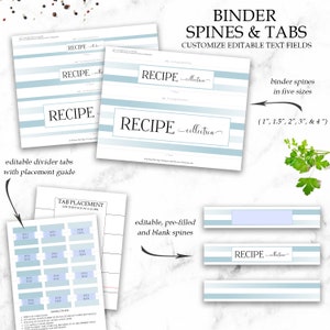 May include: Printable binder spine and tab templates for a recipe collection. The spines are in five sizes: 1 inch, 1.5 inches, 2 inches, 3 inches, and 4 inches. The tabs are editable and can be used to create a custom recipe binder.