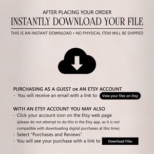May include: A graphic with a cloud icon and a downward arrow, indicating an instant download. The text reads "After placing your order, instantly download your file. This is an instant download. No physical item will be shipped."  The text also explains how to download files when purchasing as a guest or with an Etsy account.