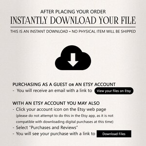 Puede incluir: Una ilustraci&oacute;n en blanco y negro de una nube con una flecha hacia abajo dentro. El texto "INSTANTLY DOWNLOAD YOUR FILE" est&aacute; en letras negras en negrita sobre la nube. El texto "THIS IS AN INSTANT DOWNLOAD. NO PHYSICAL ITEM WILL BE SHIPPED" est&aacute; en letras negras debajo de la nube. El texto "PURCHASING AS A GUEST OR AN ETSY ACCOUNT" est&aacute; en letras negras sobre el texto "You will receive an email with a link to View your files on Etsy". El texto "WITH AN ETSY ACCOUNT YOU MAY ALSO" est&aacute; en letras negras sobre el texto "Click your account icon on the Etsy web page (please do not attempt to do this in the Etsy app, as it is not compatible with downloading digital purchases at this time)". El texto "Select "Purchases and Reviews"" est&aacute; en letras negras sobre el texto "You will see your purchase with a link to Download Files".