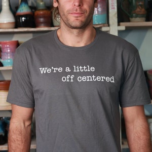 We're a little off-centered T-Shirts image 1