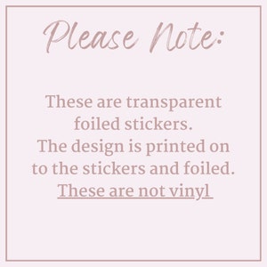 May include: Please Note: These are transparent foiled stickers. The design is printed on to the stickers and foiled. These are not vinyl.