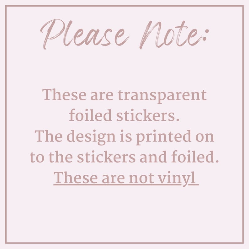 May include: Please Note: These are transparent foiled stickers. The design is printed on to the stickers and foiled. These are not vinyl.