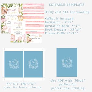 May include: Editable template for a baby shower invitation with a pink and green dinosaur theme. The template includes a 5x7 inch invitation, a 5x7 inch invitation back, a 3.5x5 inch book request card, and a 2x3.5 inch diaper raffle card. The template is available in 8.5x11 inch or 5x7 inch sizes.
