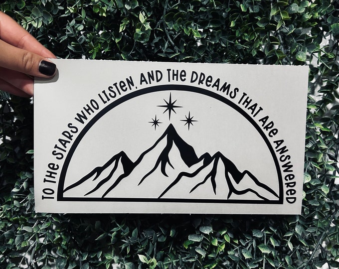 To the stars who listen, and the dreams that are answered - DECAL STICKER