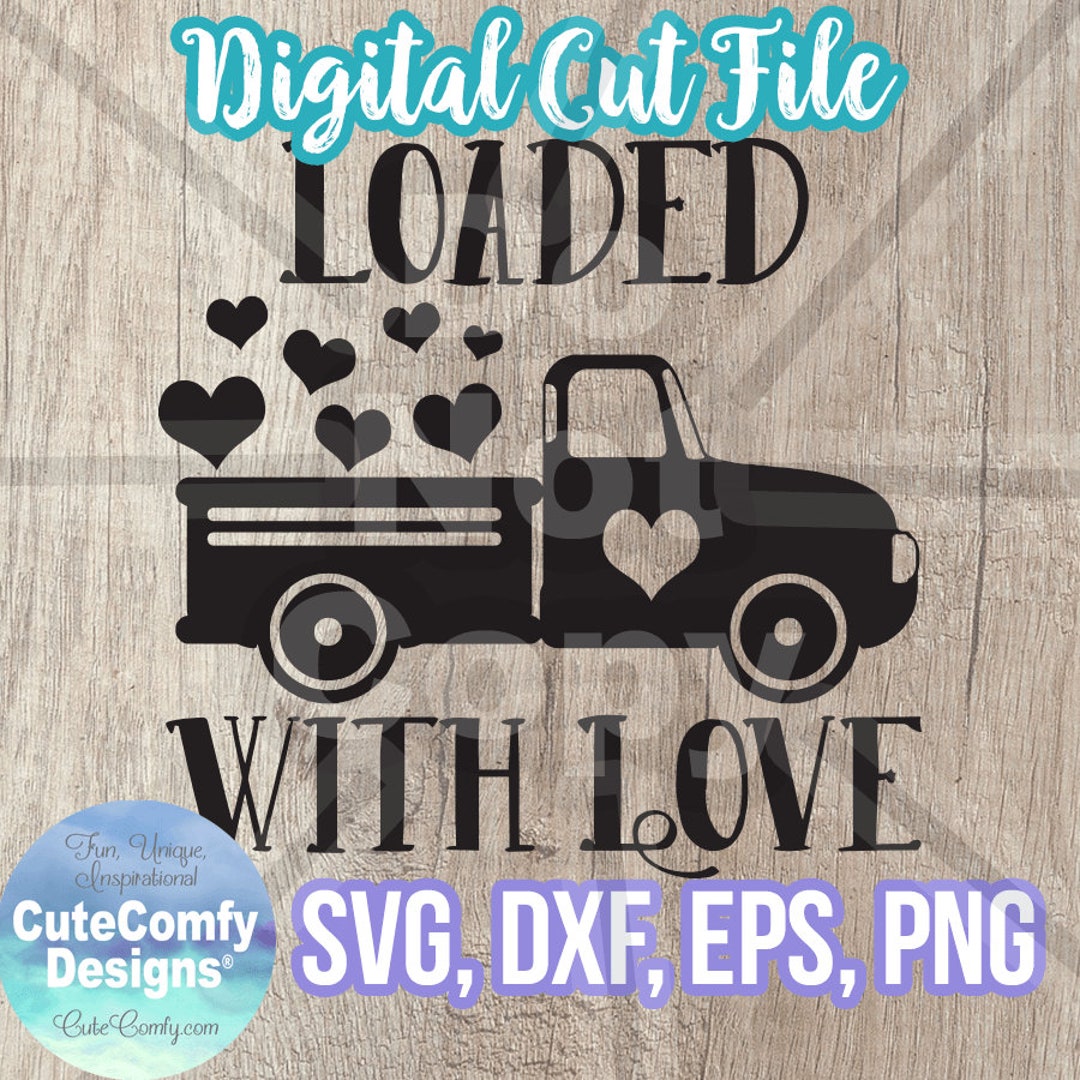 Valentine's Day Truck SVG DXF PNG Eps Loaded With Love Cute Pickup Cut ...