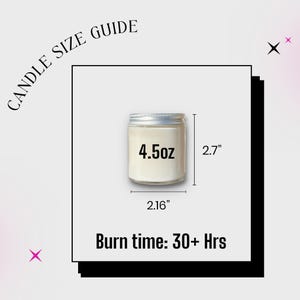 May include: A candle size guide featuring a small glass jar candle with a silver lid. The text reads CANDLE SIZE GUIDE, 4.5oz, 2.7 inches in height, 2.16 inches in width, and Burn time: 30+ Hrs. The graphic displays dimensions clearly.