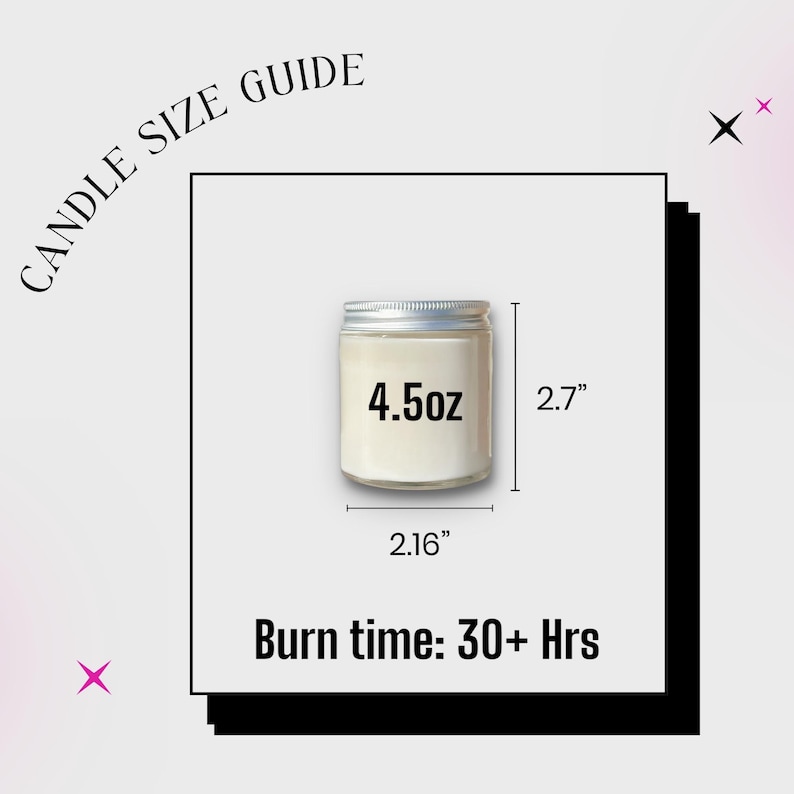 May include: A candle size guide featuring a small glass jar candle with a silver lid. The text reads CANDLE SIZE GUIDE, 4.5oz, 2.7 inches in height, 2.16 inches in width, and Burn time: 30+ Hrs. The graphic displays dimensions clearly.