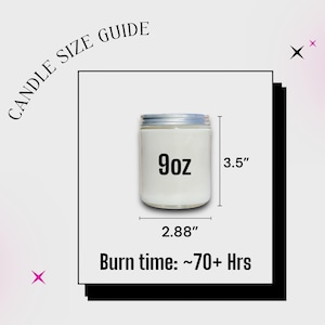 May include: A candle size guide graphic featuring a white jar with a silver lid. The text reads CANDLE SIZE GUIDE, 9oz, 3.5 inches height, 2.88 inches width, and Burn time: ~70+ Hrs. The design includes black and pink star icons.