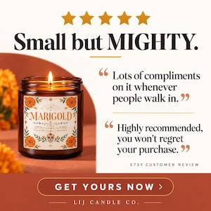 May include: A lit candle in an amber glass jar with a label featuring orange marigold flowers and a skull illustration. The text reads MARIGOLD, Small but MIGHTY, Lots of compliments on it whenever people walk in, Highly recommended, you won't regret your purchase, ETSY CUSTOMER REVIEW, GET YOURS NOW, and LIJ CANDLE CO.