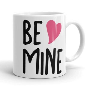 Be Mine - Valentine’s Day Coffee Mug - Valentine’s Day Gift for Him / Valentine’s Day Gift for Her / Valentine’s Day / Custom Coffee Mug