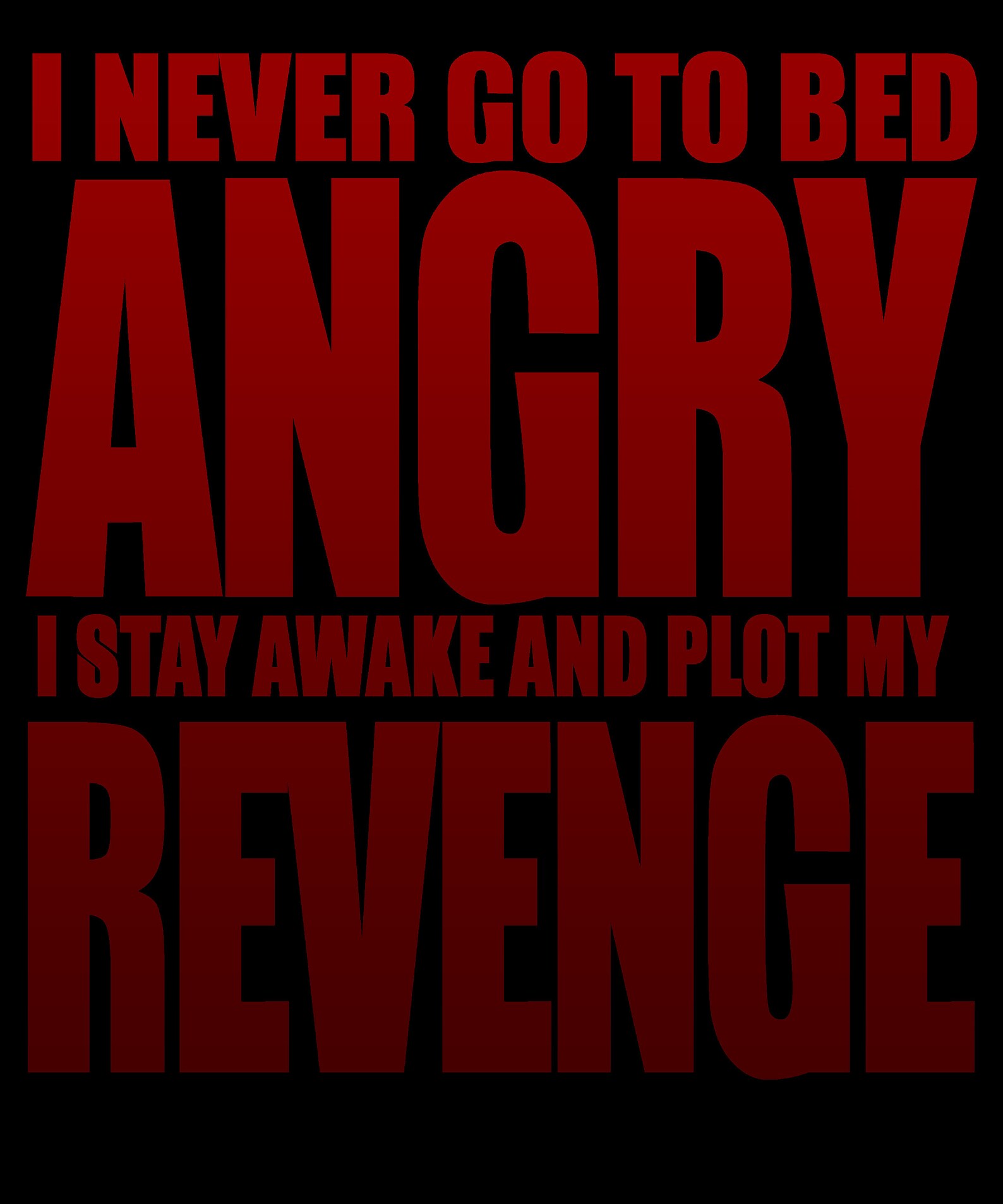 I Never Go To Bed ANGRY I Stay Awake And Plot My REVENGE Etsy