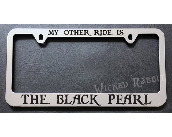 MY OTHER RIDE BLACK PEARL PIRATE Jack Sparrow ship Black License Plate Frame NEW