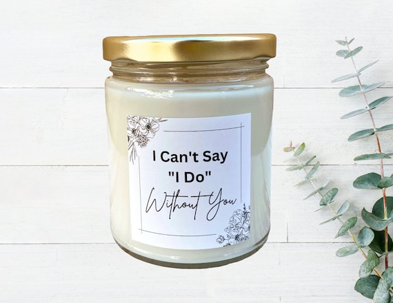 Build a Box - I Can't Say "I Do" Without You Candle - Pick Your Candle Scent - Hand Poured Small Batch Soy Candles - 9oz - Bridesmaid Candle