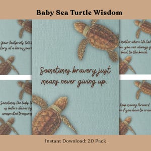 May include: A collection of cards with a light blue background and a baby sea turtle illustration. The cards feature inspirational quotes like "Sometimes bravery just means never giving up." The text "Baby Sea Turtle Wisdom" is at the top.