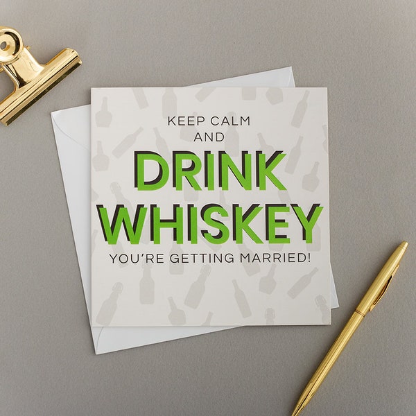 Keep Calm and Drink Whiskey You're Getting Married!