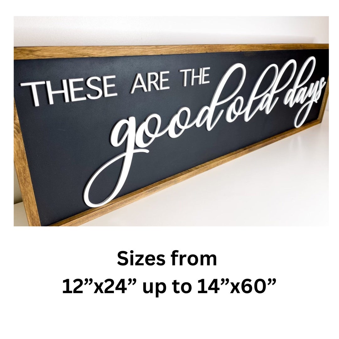 These Are The Good Old Days Sign