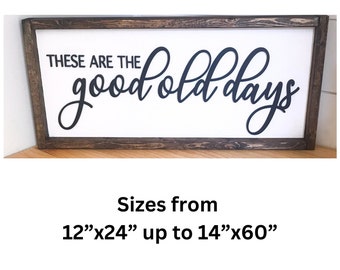 These Are The Good Old Days|Living room wall decor|Farmhouse decor sign|Home decor sign framed | Home decor living days|Fireplace decor