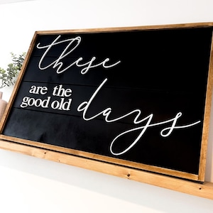 These Are the Good Old Days Sign | Farmhouse Wall Decor | Rustic Wood Sign | Long Shelf Sign | Modern Farmhouse Sign | Nostalgic Quote Decor