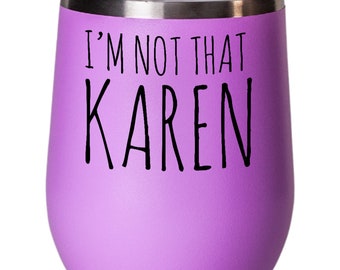 Karen Gifts, Funny Gift for Karen, Birthday Gift for Her, Karen Tumbler, Funny Karen Gift, Not That Karen, Karen Mug, Karen Wine Glass,