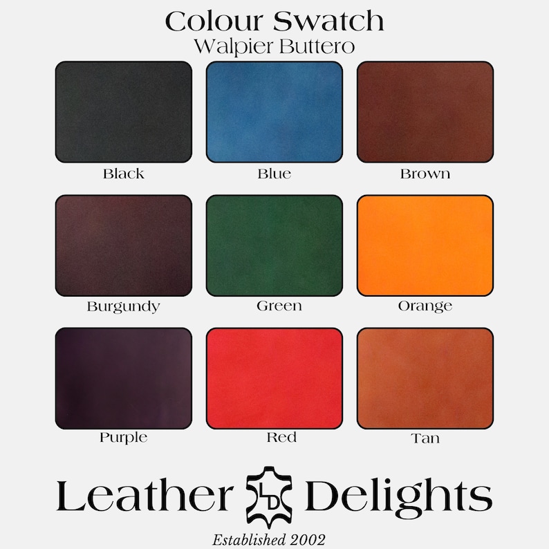 May include: A color swatch chart of Walpier Buttero leather in nine colors: black, blue, brown, burgundy, green, orange, purple, red, and tan. The Leather Delights logo and the text "Established 2002" are at the bottom.