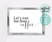 Let's Wax But First Coffee | Esthetician Decor | Spa Quote | Beauty Quote | Spa | Salon | Waxing | Skin Care Quote | Waxing Quote | Wax