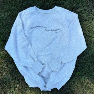 He Must Increase, I Must Decrease Embroidered Sweatshirt | John 3:30 Bible Verse Soft Crewneck